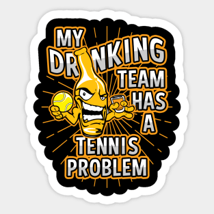 My Drinking Team Has A Tennis Problem Sticker